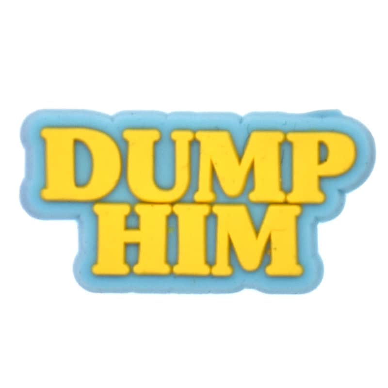 Unique Dump him notice Clog Charm - Food for Clogs Novelty Gift image 0