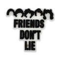 FRIENDS DON'T LIE sign logo badge Stranger Things 477-26 Shoe Charm