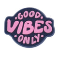 Shoe Charm - GOOD VIBES ONLY sign logo badge 340-04