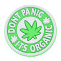 DON?T PANIC ITS ORGANIC weed badge 102-20 - Shoe Charm