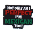 Not Only Am I Perfect I'm Mexican too! Sign 122-102 - Shoe Charm