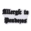 Allergic to Pendejos sign 122-36 - Shoe Charm