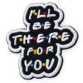 "I'LL BE THERE FOR YOU" sign logo Friends 129-01 Shoe Charm