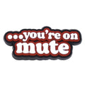 You're on Mute sign 194-75 Shoe Charm