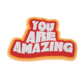 Shoe Charm - YOU ARE AMAZING sign logo badge 340-05