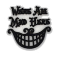 Were all mad here Alice in Wonderland mad hatter smile 397-01 - Shoe Charm