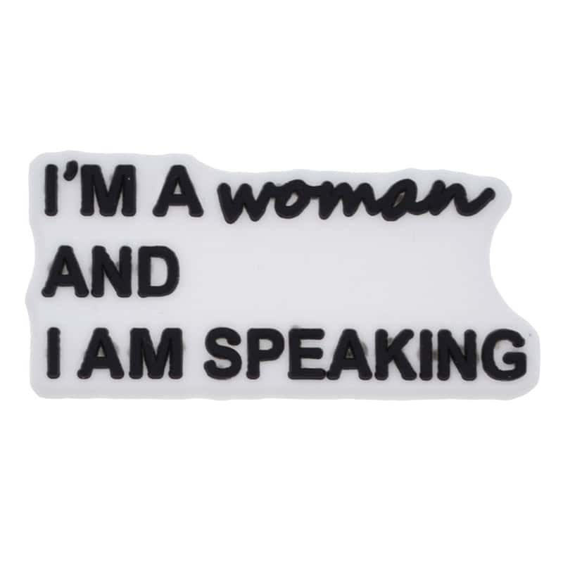 I'M A woman AND I AM SPEAKING sign logo 46-41 Shoe Charm